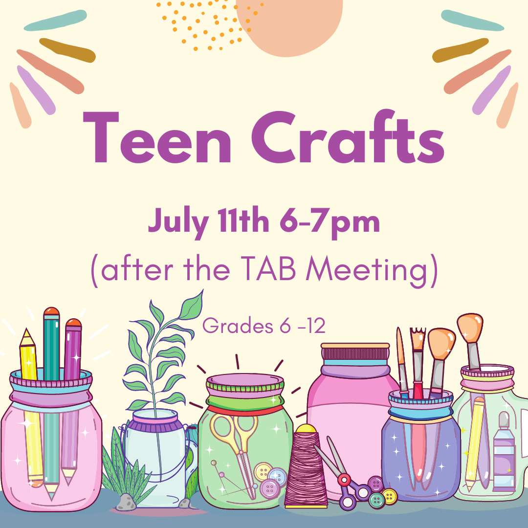 Teen Crafts July 11th 6-7pm After the TAB Meeting. Grades 6-12