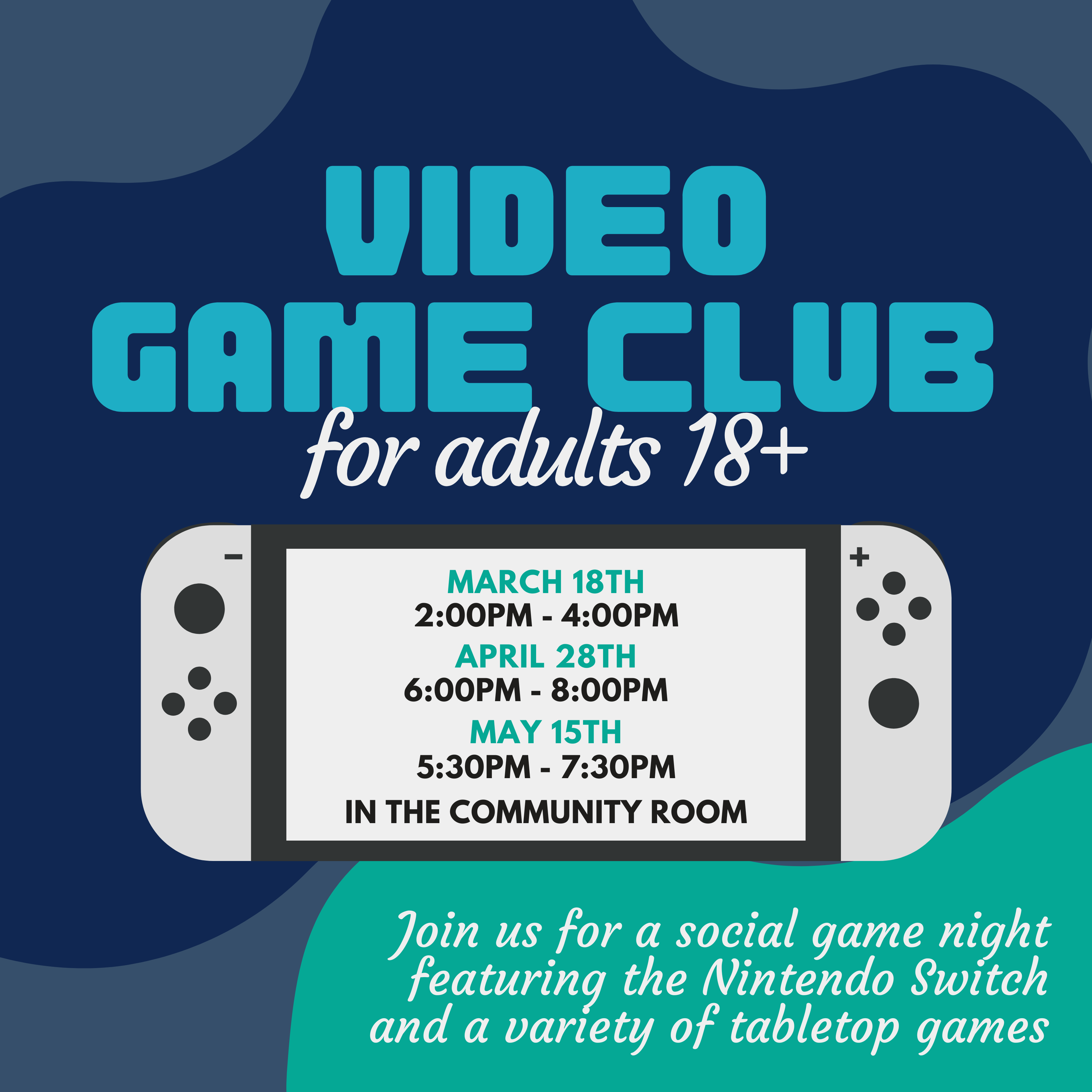 Video Game Club for adults 18+. March 18th from 2:00PM to 4:00PM, April 28th from 6:00PM to 8:00PM, May 15th from 5:30PM to 7:30PM In the community room. Join us for a social game night featuring the Nintendo Switch and a variety of tabletop games.