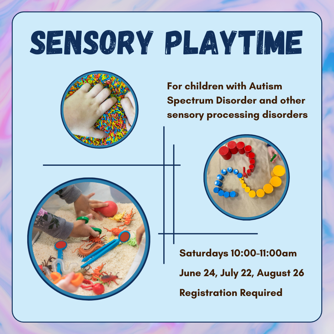Promotional Image for the Sensory Playtime event, designed for children with Autism Spectrum Disorder and other sensory processing disorders. The event occurs on Saturday June 24, July 22, and August 26 from 10:00 - 11:00 am. Registration is required.