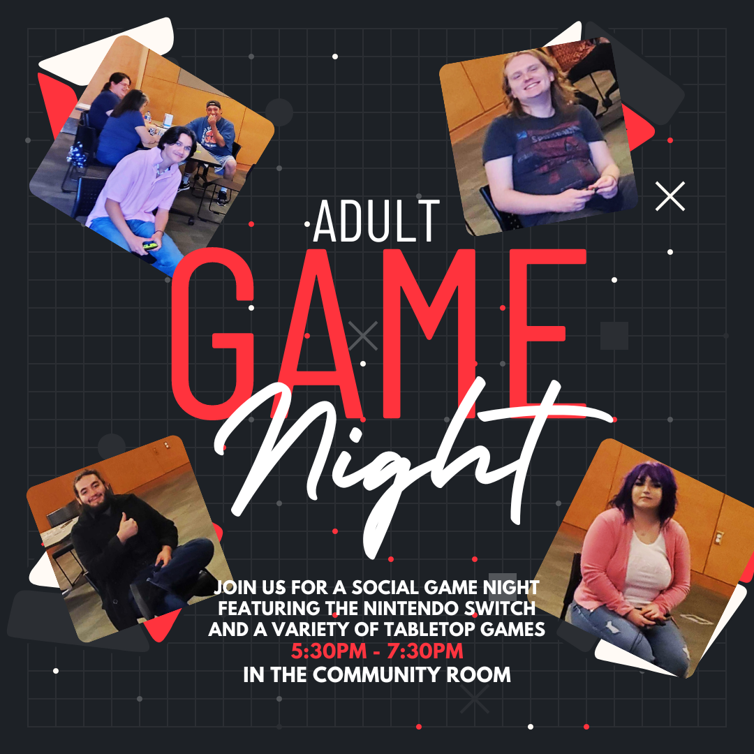 Video Game Night for adults 18+. From 5:30PM to 7:30PM In the community room. Join us for a social game night featuring the Nintendo Switch and a variety of tabletop games.