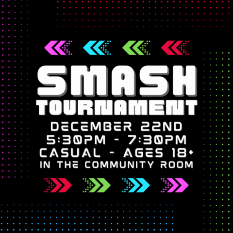 Smash Tournament. December 2nd. 5:30pm to 7:30pm. Causal Tournament for Super Smash Brothers Ultimate on the Nintendo Switch. In the Community Room.