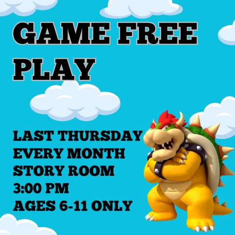 Game free play 3 pm last thursday of the month. Picture of Bowser from nintendo