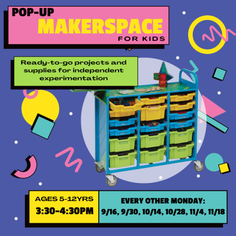 Promotional Image for the Pop-Up Makerspace event for children ages 5-12 years. The event occurs every other Monday in September, October, and November, starting on September 16, from 3:30-4:30pm.