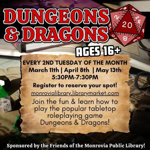 Dungeons & Dragons event for ages 16 and up, every 2nd Tuesday from March to May, 5:30 PM-7:30 PM. Register online. Sponsored by the Friends of the Monrovia Public Library.