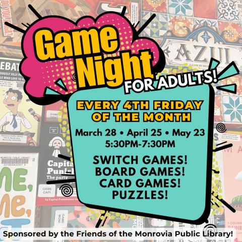 Flyer for "Game Night for Adults" with dates and times listed. Includes various board game-themed graphics. Sponsored by Friends of the Monrovia Public Library.