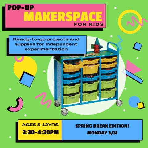 Promotional Image for the Pop-Up Makerspace event for children ages 5-12 years, occurring on March 31st from 3:30-4:30pm.