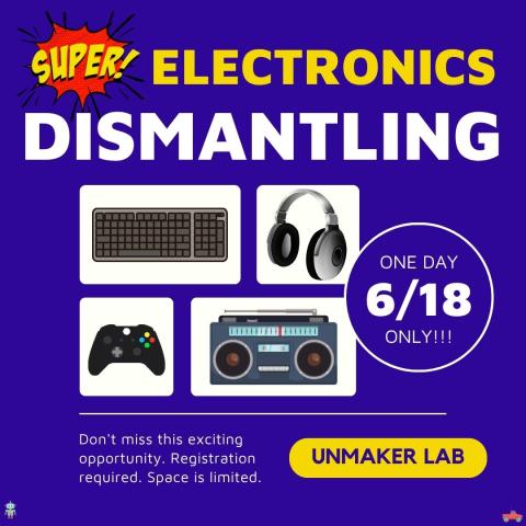 Super electronics dismantling program. One day only, 6/18/25. Don't miss this exciting opportunity. Registration required. Space is limited. Pictures of various electronics.