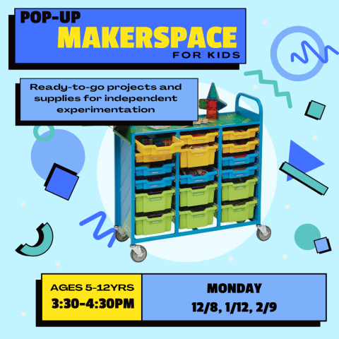 Promotional Image for the Pop-Up Makerspace event for children ages 5-12 years, occurring December 8, January 12, and February 9 from 3:30-4:30pm.