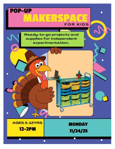 Makerspace Exploration for kids on Monday November 24th from 12-2pm 