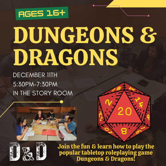 Dungeons & Dragons at the Monrovia Public Library. December 11th. 5:30pm to 7:30pm. In the Story Room. Ages 16+. Join the fun & learn how to play the popular table top roleplaying game Dungeons & Dragons! 