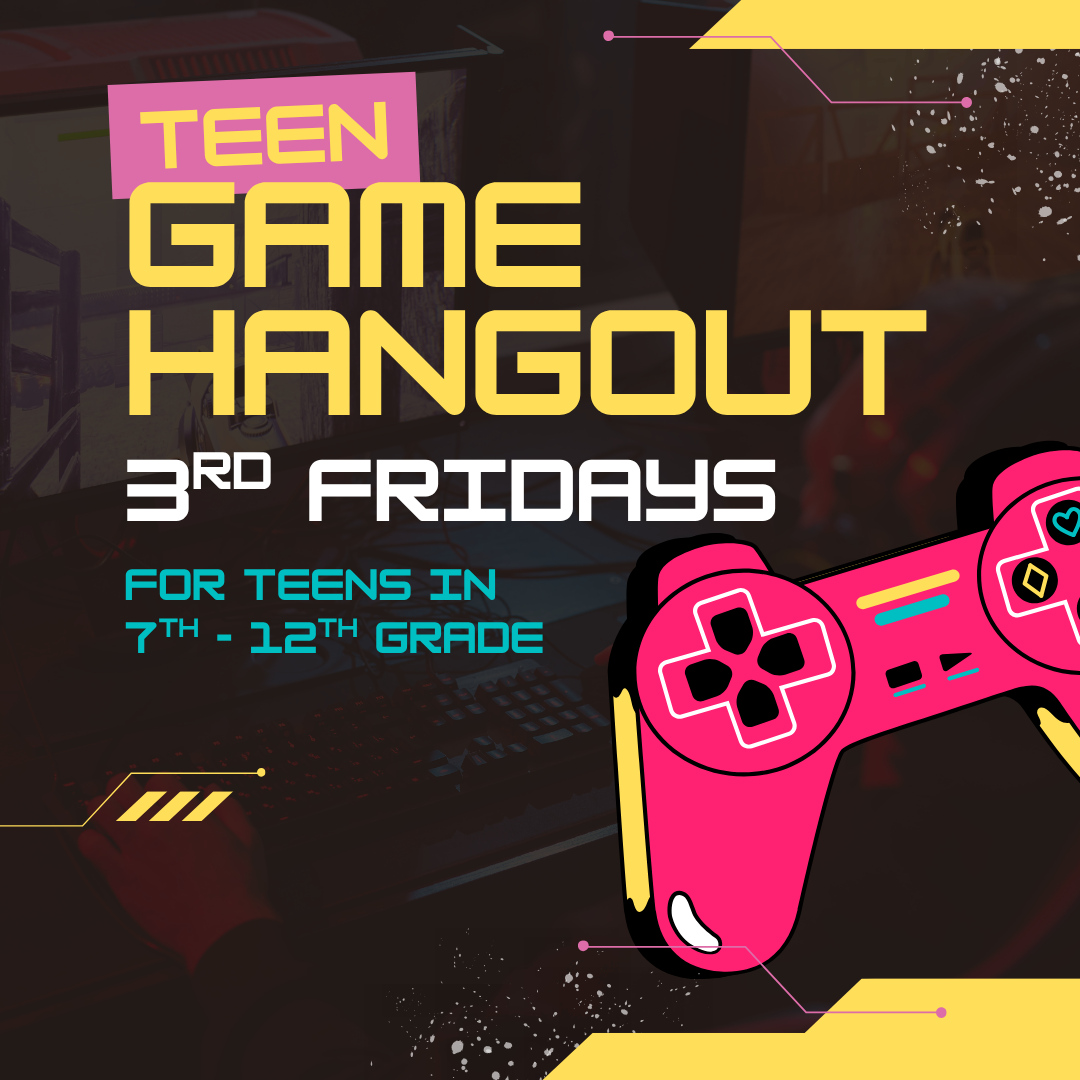 Teen Game Hangout. 3rd Fridays, 3 to 5 pm